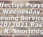“Effective Prayer” Wednesday Evening  Service – 1/20/2021 Pastor D. R. Shortridge