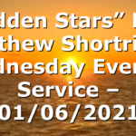 “Hidden Stars” Rev. Matthew Shortridge Wednesday Evening Service – 01/06/2021