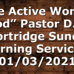 “The Active Word of God” Pastor D.R. Shortridge Sunday Morning Service – 01/03/2021