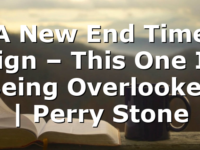 A New End Time Sign – This One Is Being Overlooked | Perry Stone