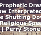 A Prophetic Dream Now Interpreted – The Shutting Down of Religious Speech    | Perry Stone