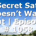 A Secret Satan Doesn’t Want Out | Episode # 1058