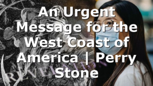 An Urgent Message for the West Coast of America | Perry Stone