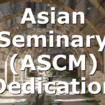 Asian Seminary (ASCM) Dedication