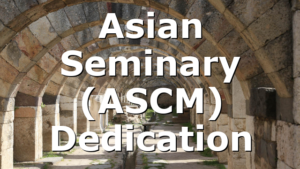 Asian Seminary (ASCM) Dedication