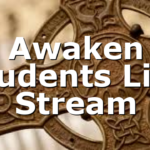 Awaken Students Live Stream