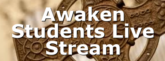 Awaken Students Live Stream