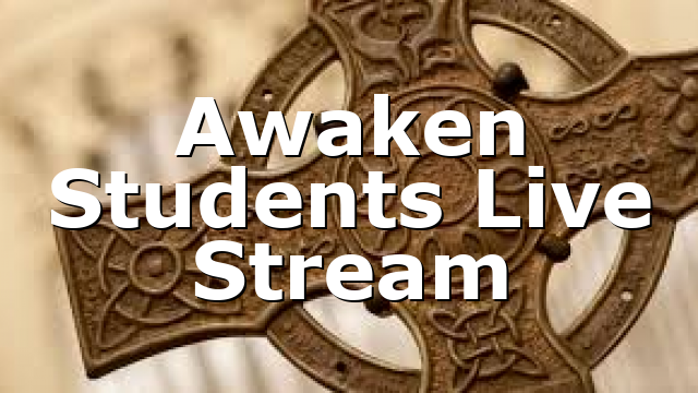 Awaken Students Live Stream
