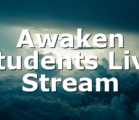 Awaken Students Live Stream