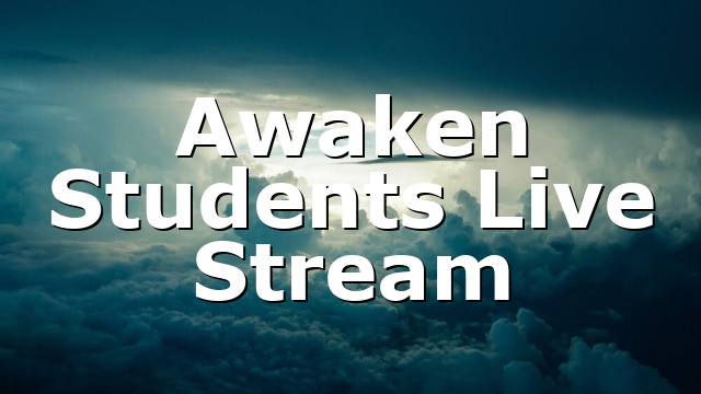 Awaken Students Live Stream