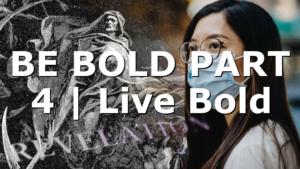 BE BOLD PART 4 | Live Bold