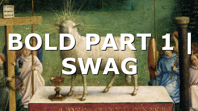 BOLD PART 1  |  SWAG