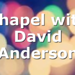 Chapel with David Anderson