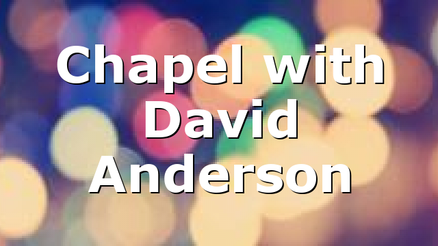 Chapel with David Anderson