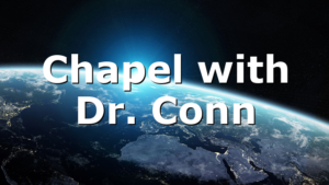 Chapel with Dr. Conn