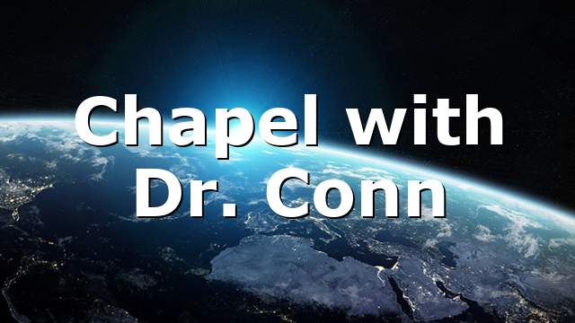 Chapel with Dr. Conn