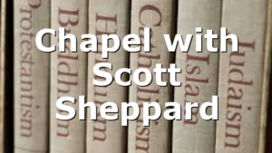 Chapel with Scott Sheppard