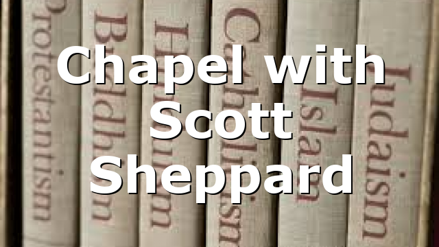 Chapel with Scott Sheppard