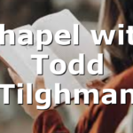 Chapel with Todd Tilghman