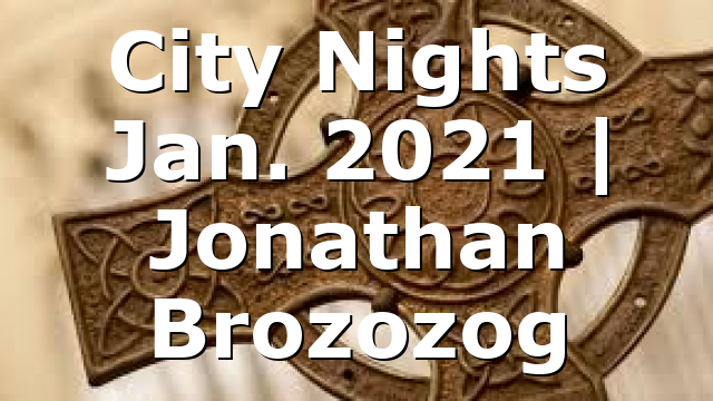 City Nights Jan. 2021 | Jonathan Brozozog