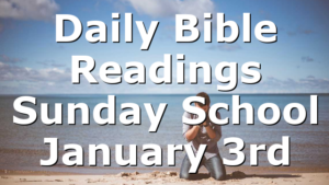 Daily Bible Readings Sunday School January 3rd