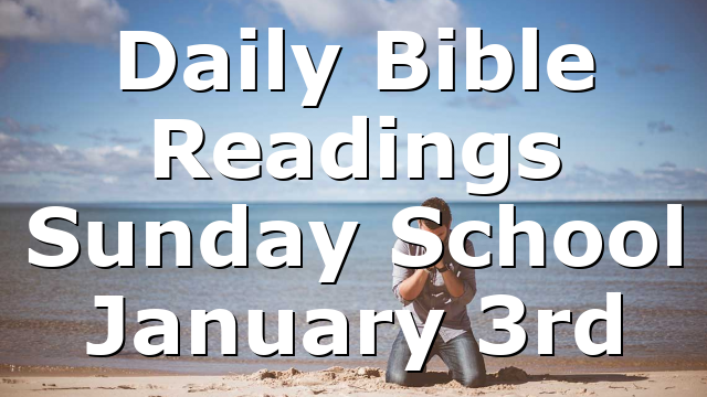 Daily Bible Readings Sunday School January 3rd