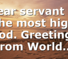 Dear servant of the most high God. Greetings from World…