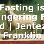 Fasting is Hungering For God | Jentezen Franklin
