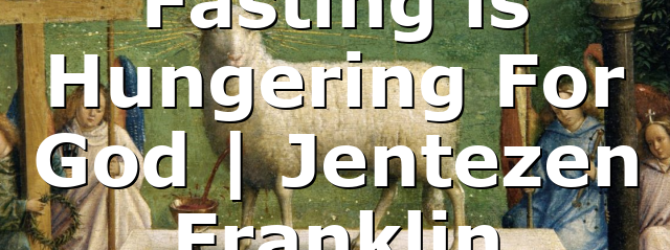 Fasting is Hungering For God | Jentezen Franklin