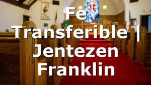 Fe Transferible | Jentezen Franklin