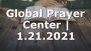 Global Prayer Center | 1.21.2021