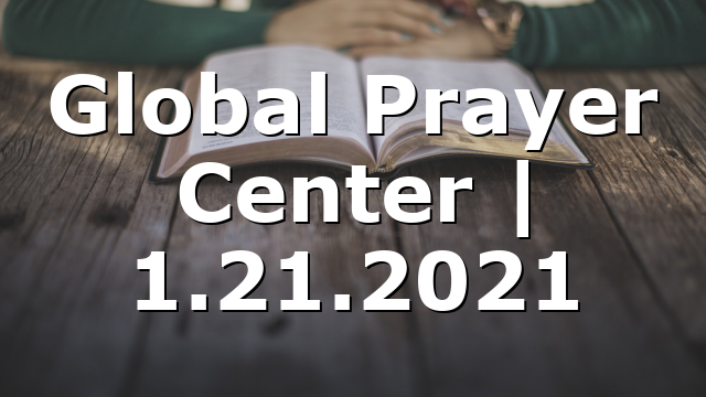 Global Prayer Center | 1.21.2021