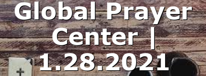 Global Prayer Center | 1.28.2021