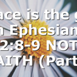 Grace is the gift in Ephesians 2:8-9 NOT FAITH (Part…
