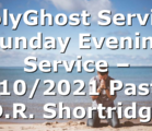 HolyGhost Service Sunday Evening Service – 1/10/2021 Pastor D.R. Shortridge