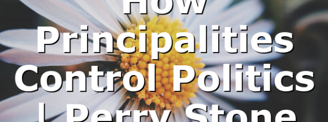How Principalities Control Politics | Perry Stone