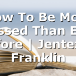 How To Be More Blessed Than Ever Before | Jentezen Franklin