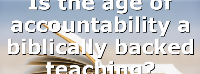 Is the age of accountability a biblically backed teaching?