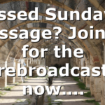 Missed Sunday’s Message? Join us for the rebroadcast now….