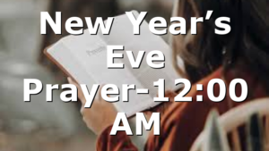 New Year’s Eve Prayer-12:00 AM