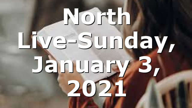 North Live-Sunday, January 3, 2021