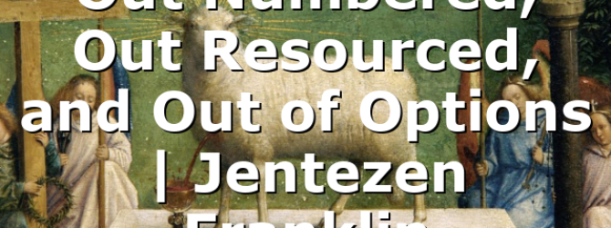 Out Numbered, Out Resourced, and Out of Options | Jentezen Franklin
