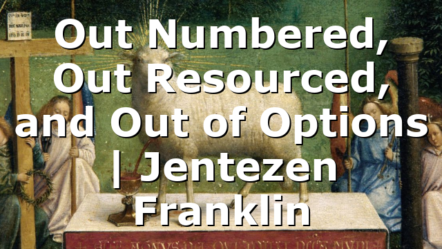 Out Numbered, Out Resourced, and Out of Options | Jentezen Franklin