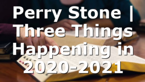 Perry Stone | Three Things Happening in 2020-2021
