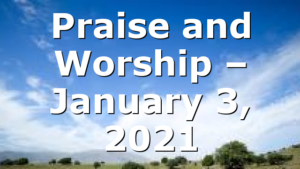 Praise and Worship – January 3, 2021