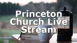 Princeton Church Live Stream