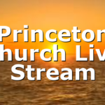 Princeton Church Live Stream