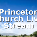 Princeton Church Live Stream