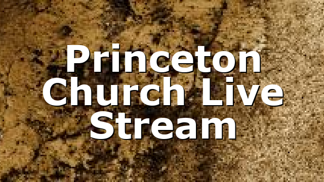 Princeton Church Live Stream