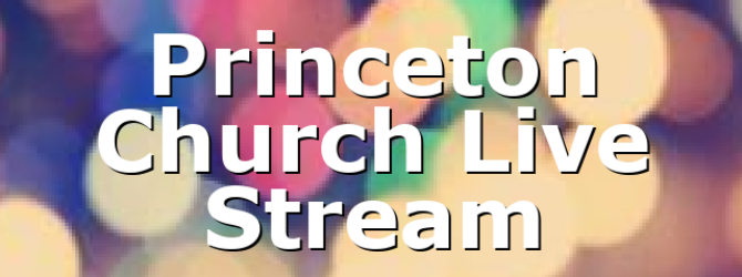 Princeton Church Live Stream